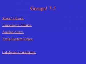 Groups 7 5 Ruperts Rivals Vancouvers Villains Acadian