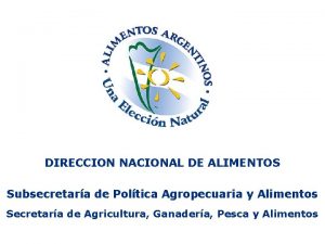 DIRECCION NACIONAL DE ALIMENTOS Subsecretara de Poltica Agropecuaria