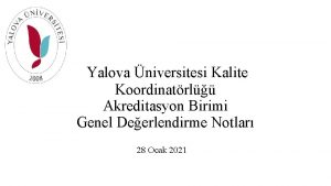 Yalova niversitesi Kalite Koordinatrl Akreditasyon Birimi Genel Deerlendirme