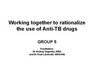 Working together to rationalize the use of AntiTB