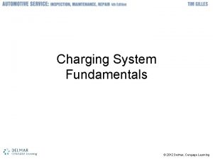 Charging System Fundamentals 2012 Delmar Cengage Learning Objectives