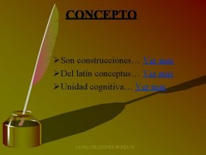 Son construcciones Ver mas Del latn conceptus Ver