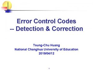 Error Control Codes Detection Correction TsungChu Huang National