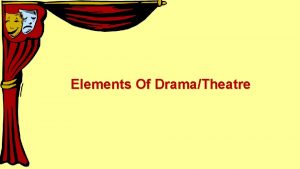 Elements Of DramaTheatre The Elements of Drama The