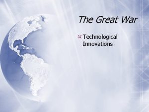 The Great War Technological Innovations The Great War