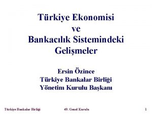 Trkiye Ekonomisi ve Bankaclk Sistemindeki Gelimeler Ersin zince