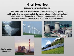 Kraftwerke Erzeugung elektrischer Energie In Kraftwerken wird mechanische