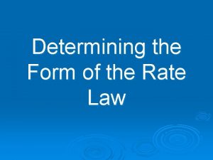 Determining the Form of the Rate Law Rate