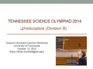 TENNESSEE SCIENCE OLYMPIAD 2014 q Helicopters Division B