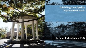 Publishing Your Quality Improvement Work Jennifer Elston Lafata
