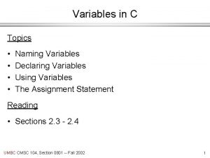 Variables in C Topics Naming Variables Declaring Variables