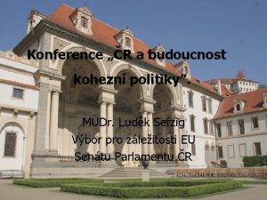 Konference R a budoucnost kohezn politiky MUDr Ludk