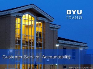 Customer Service Accountability 2014 Brigham Young UniversityIdaho 1