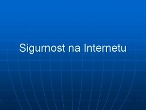 Sigurnost na Internetu n n Anketa je anonimna