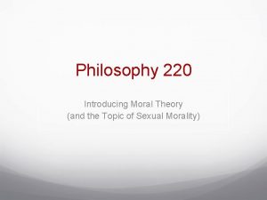 Philosophy 220 Introducing Moral Theory and the Topic