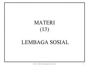 MATERI 13 LEMBAGA SOSIAL materi kuliah sosiologi Agus