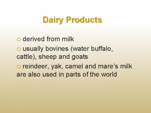 Dairy Products derived from milk usually bovines water