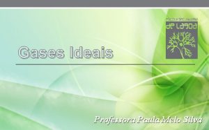 Gases Ideais Professora Paula Melo Silva Gs Vapor