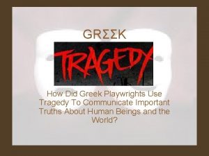 GR How Did Greek Playwrights Use Tragedy To