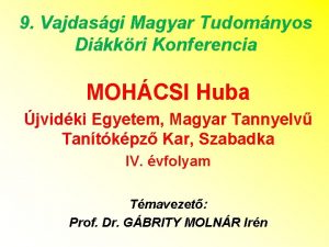 9 Vajdasgi Magyar Tudomnyos Dikkri Konferencia MOHCSI Huba