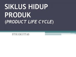 SIKLUS HIDUP PRODUK PRODUCT LIFE CYCLE STIE EKUITAS