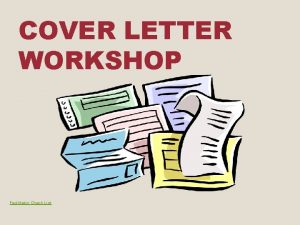 COVER LETTER WORKSHOP Facilitator Check List OBJECTIVE To