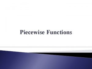 Piecewise Functions Up to now weve been looking