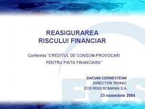 REASIGURAREA RISCULUI FINANCIAR Conferinta CREDITUL DE CONSUMPROVOCARI PENTRU