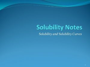 Solubility Notes Solubility and Solubility Curves 1 Solubility