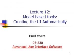 Lecture 12 Modelbased tools Creating the UI Automatically