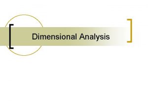 Dimensional Analysis What is Dimensional Analysis n n