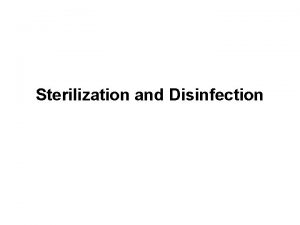 Sterilization and Disinfection Definition Sterilization means destruction of