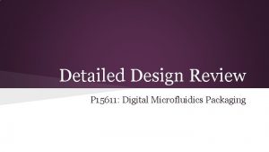 Detailed Design Review P 15611 Digital Microfluidics Packaging