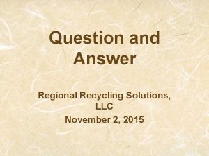 Question and Answer Regional Recycling Solutions LLC November