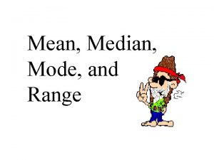 Mean Median Mode and Range Mean is the