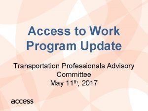 Access to Work Program Update Transportation Professionals Advisory