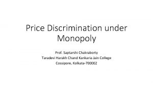 Price Discrimination under Monopoly Prof Saptarshi Chakraborty Taradevi