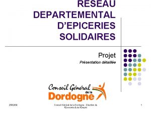 RESEAU DEPARTEMENTAL DEPICERIES SOLIDAIRES Projet Prsentation dtaille 250209
