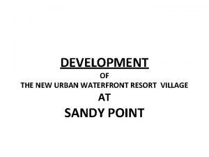 DEVELOPMENT OF THE NEW URBAN WATERFRONT RESORT VILLAGE