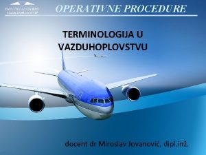 OPERATIVNE PROCEDURE TERMINOLOGIJA U VAZDUHOPLOVSTVU docent dr Miroslav