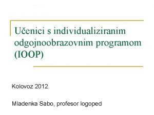Uenici s individualiziranim odgojnoobrazovnim programom IOOP Kolovoz 2012