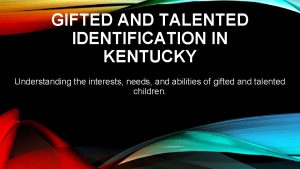 GIFTED AND TALENTED IDENTIFICATION IN KENTUCKY Understanding the