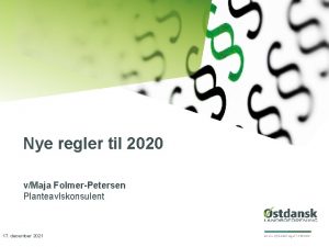 Nye regler til 2020 vMaja FolmerPetersen Planteavlskonsulent 17