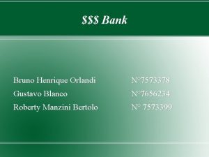 Bank Bruno Henrique Orlandi N 7573378 Gustavo Blanco