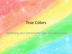 True Colors Identifying your personality type and work