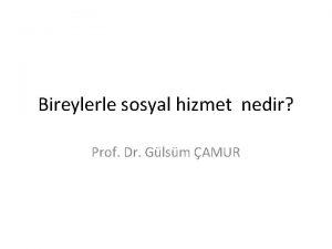 Bireylerle sosyal hizmet nedir Prof Dr Glsm AMUR