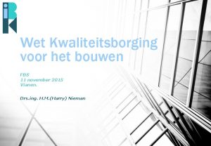 Wet Kwaliteitsborging voor het bouwen FBS 11 november