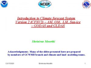Introduction to Climate forecast System Version 2 CFSV