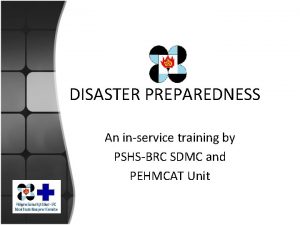 DISASTER PREPAREDNESS An inservice training by PSHSBRC SDMC