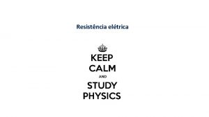 Resistncia eltrica Resistncia eltrica U SI Ohm i